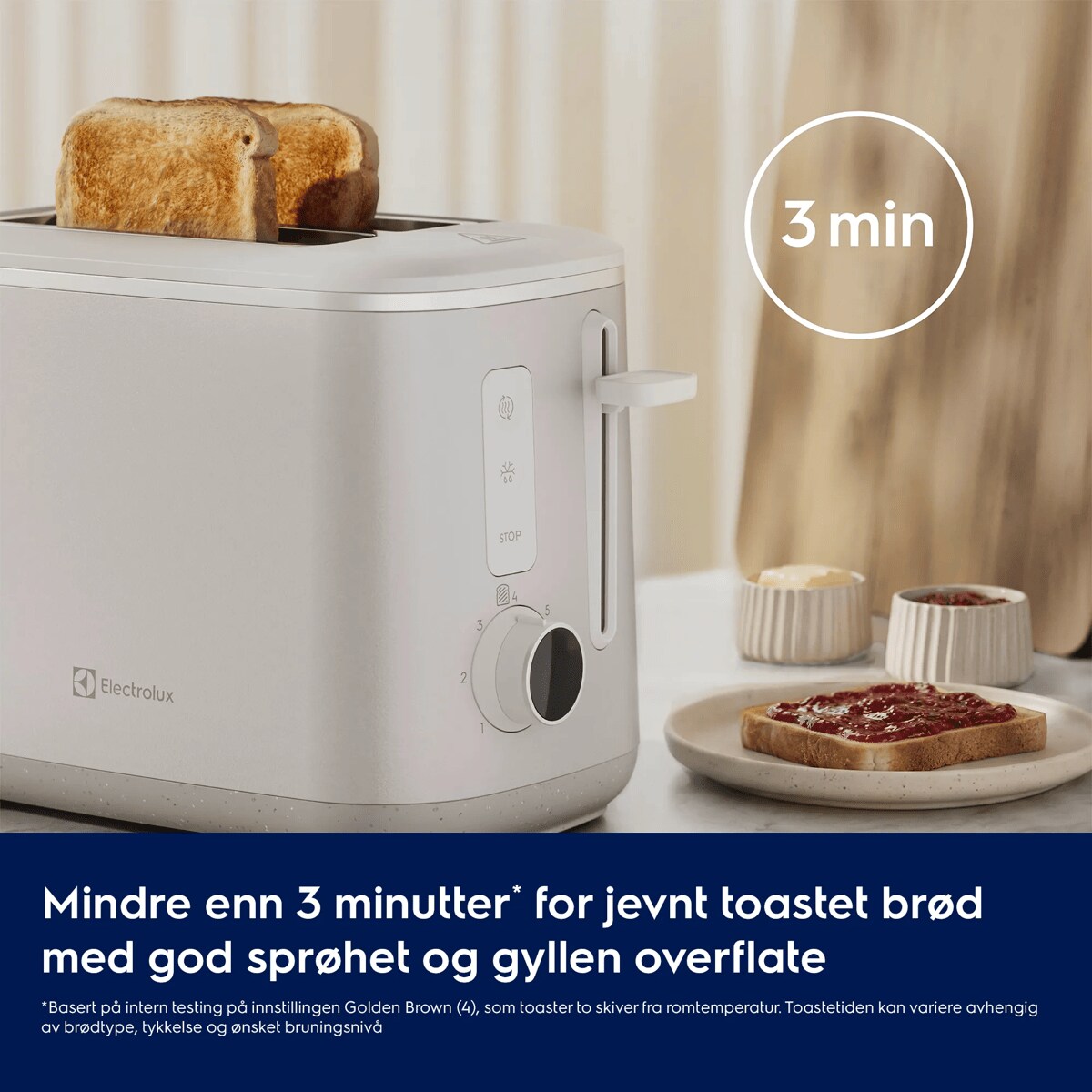 Mindre enn 3 minutter* for jevnt toastet brød med god sprøhet og gyllen overflate
     *Basert på intern testing på innstillingen Golden Brown (4), som toaster to skiver fra romtemperatur. Toastetiden kan variere avhengig av brødtype, tykkelse og ønsket bruningsnivå 3 min