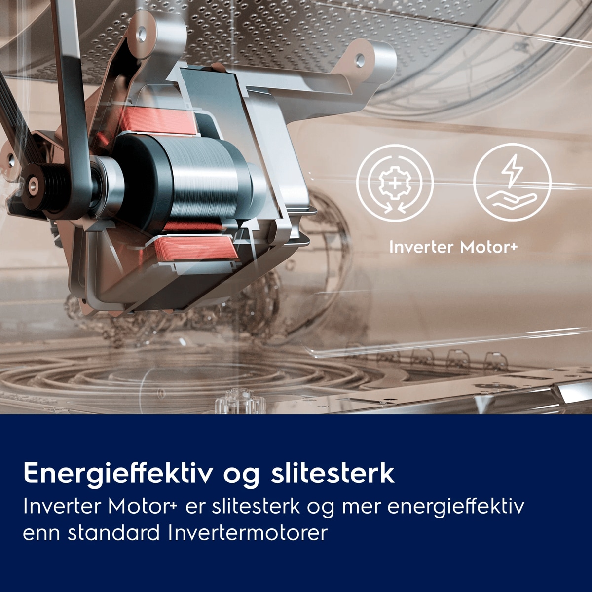 Energieffektiv og slitesterk Inverter Motor+ er slitesterk og mer energieffektiv enn standard Invertermotorer
     Inverter Motor+