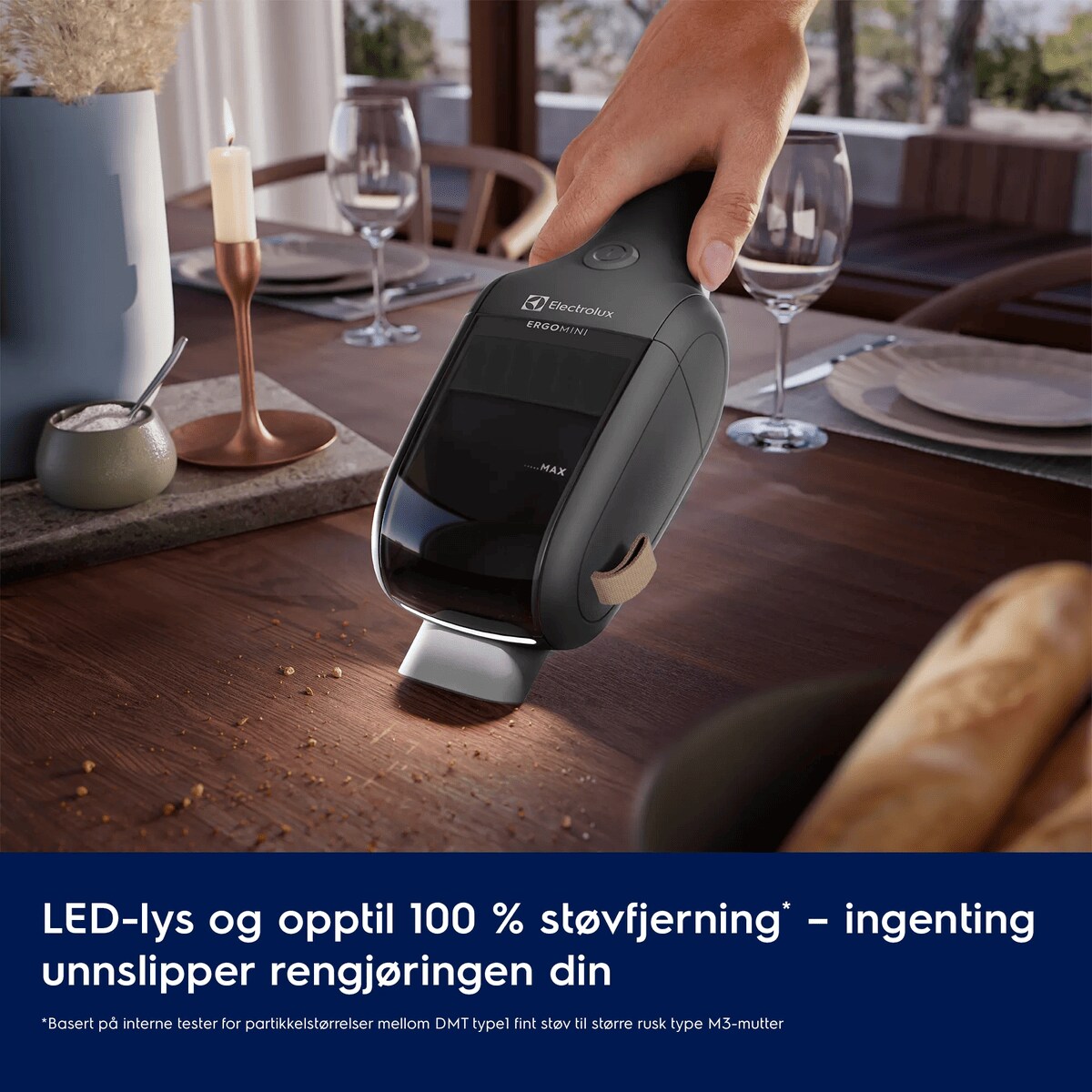 LED-lys og opptil 100 % støvfjerning* – ingenting unnslipper rengjøringen din     *Basert på interne tester for partikkelstørrelser mellom DMT type1 fint støv til større rusk type M3-mutter.